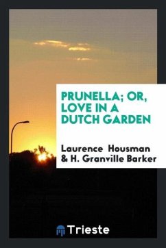 Prunella; Or, Love in a Dutch Garden - Housman, Laurence; Barker, H. Granville