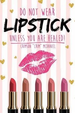 Do NOT wear LIPSTICK unless you are HEALED! - McDaniel, Crimson Crim