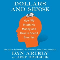 Dollars and Sense: How We Misthink Money and How to Spend Smarter - Ariely, Dan; Kreisler, Jeff