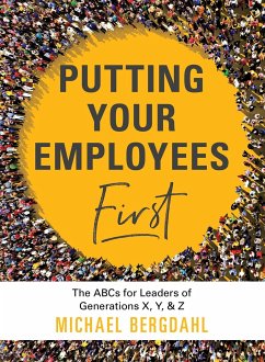 Putting Your Employees First: The Abc's for Leaders of Generations X, Y, & Z - Bergdahl, Michael