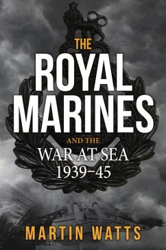 The Royal Marines and the War at Sea 1939-45 - Watts, Martin