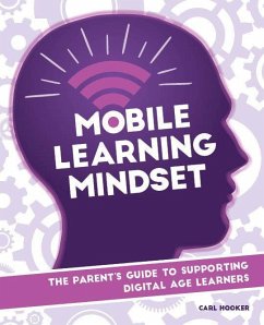 Mobile Learning Mindset: The Parent's Guide to Supporting Digital Age Learners - Hooker, Carl