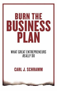 Burn the Business Plan: What Great Entrepreneurs Really Do - Schramm, Carl J.