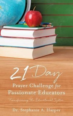 21 Day Prayer Challenge for Passionate Educators - Harper, Stephanie A.