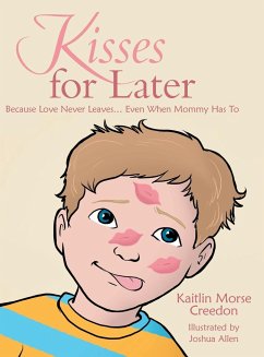 Kisses for Later: Because Love Never Leaves... Even When Mommy Has To - Morse Creedon, Kaitlin