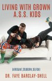 Living With Grown A.S.S. Kids (Arrogant, Stubborn, Selfish)