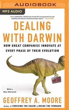 Dealing with Darwin: How Great Companies Innovate at Every Phase of Their Evolution - Moore, Geoffrey A.