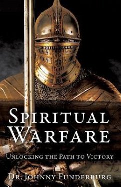 Spiritual Warfare: Unlocking the Path to Victory - Funderburg, Johnny