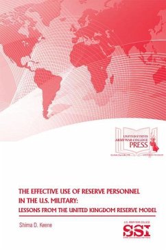 The Effective Use of Reserve Personnel in the U.S. Military: Lessons from the United Kingdom Reserve Model: Lessons from the United Kingdom Reserve Mo - Keene, Shima D.