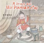 A Prince and His Porcelain Cup: A Tale of the Famous Chicken Cup - Retold in English and Chinese