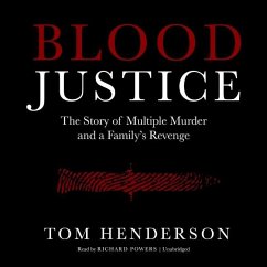 Blood Justice: The True Story of Multiple Murder and a Family's Revenge - Henderson, Tom