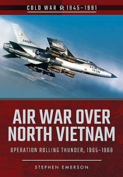 Air War Over North Vietnam: Operation Rolling Thunder, 1965-1968 - Emerson, Stephen