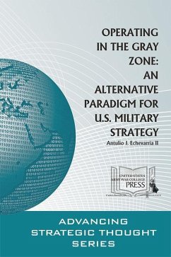 Operating in the Gray Zone: An Alternative Paradigm for U.S. Military Strategy - Echevarria, Antulio J.