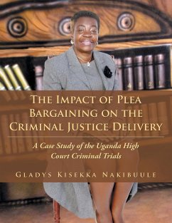 The Impact of Plea Bargaining on the Criminal Justice Delivery: A Case Study of the Uganda High Court Criminal Trials - Nakibuule, Gladys Kisekka
