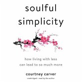 Soulful Simplicity: How Living with Less Can Lead to So Much More