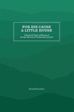 For His Cause a Little House - Saunders, Donald B.