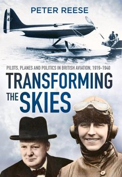 Transforming the Skies: Pilots, Planes and Politics in British Aviation 1919-1940 - Reese, Peter