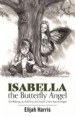 Isabella the Butterfly Angel: (Or Bullying, as Told from the Soul of a Very Special Angel) Volume 1