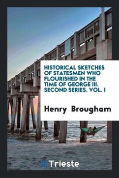 Historical sketches of statesmen who flourished in the time of George III. Second series. Vol. I - Brougham, Henry