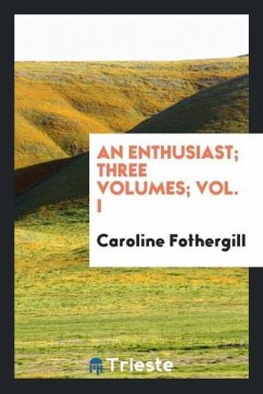 An enthusiast; Three volumes; Vol. I - Fothergill, Caroline