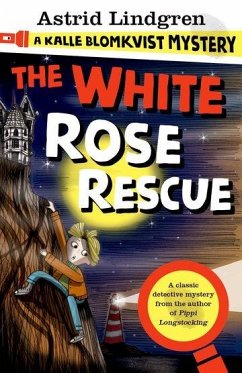 A Kalle Blomkvist Mystery: White Rose Rescue - Lindgren, Astrid