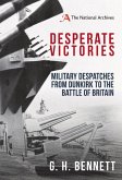 Desperate Victories: Military Despatches from Dunkirk to the Battle of Britain