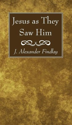 Jesus as They Saw Him - Findlay, J Alexander