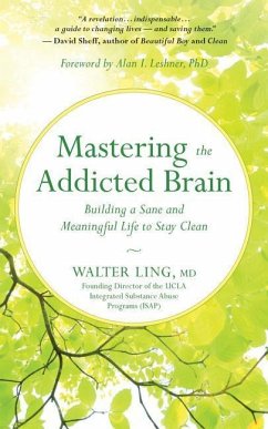 Mastering the Addicted Brain: Building a Sane and Meaningful Life to Stay Clean - Ling, Walter