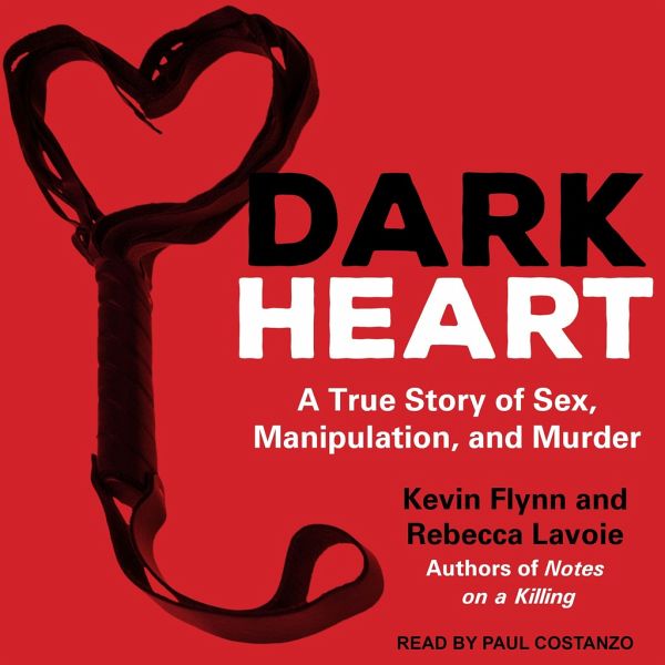 Dark Heart A True Story Of Sex Manipulation And Murder Von Kevin