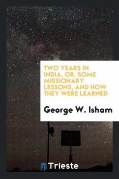 Two years in India, or, some missionary lessons, and how they were learned - Isham, George W.