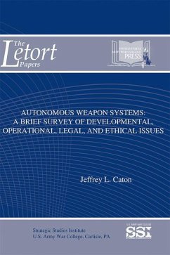 Autonomous Weapon Systems: A Brief Survey of Developmental, Operational, Legal, and Ethical Issues - Caton, Jeffrey L.