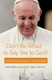 Don't Be Afraid to Say Yes to God!