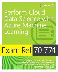 Exam Ref 70-774 Perform Cloud Data Science with Azure Machine Learning - Grant, Ginger; Granados, Julio; Fernandez, Guillermo