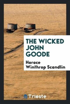The wicked John Goode - Scandlin, Horace Winthrop