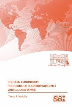 The Coin Conundrum: The Future of U.S. Counterinsurgency and U.S. Land Power: The Future of U.S. Counterinsurgency and U.S. Land Power - Mockaitis, Thomas R.