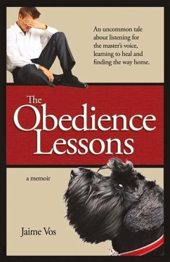 The Obedience Lessons: An Uncommon Tale of Spiritual Healing Volume 1 - Vos, Jaime