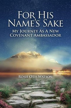 For His Name's Sake: My Journey as a New Covenant Embassador - Watson, Rosie Otis