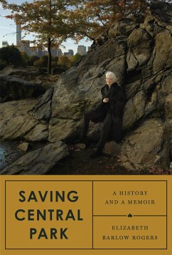 Saving Central Park: A History and a Memoir - Rogers, Elizabeth Barlow