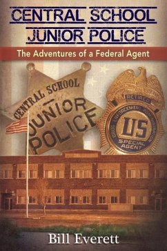 Central School Junior Police: The Adventures of a Federal Agent - Everett, Bill