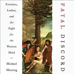 Fatal Discord: Erasmus, Luther, and the Fight for the Western Mind - Massing, Michael