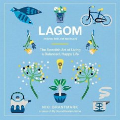Lagom: Not Too Little, Not Too Much: The Swedish Art of Living a Balanced, Happy Life - Brantmark, Niki