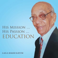 His Mission ... His Passion ... Education - Kayum, Laila Baksh