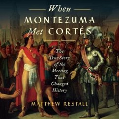 When Montezuma Met Cortes: The True Story of the Meeting That Changed History - Restall, Matthew