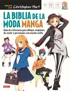 La biblia de la moda manga : guía de referencia para dibujar conjuntos de vestir y personajes con mucho estilo - Hart, Christopher