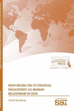 From Frozen Ties to Strategic Engagement: U.S.-Iranian Relationship in 2030: U.S.-Iranian Relationship in 2030 - Muzalevsky, Roman