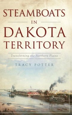 Steamboats in Dakota Territory: Transforming the Northern Plains - Potter, Tracy
