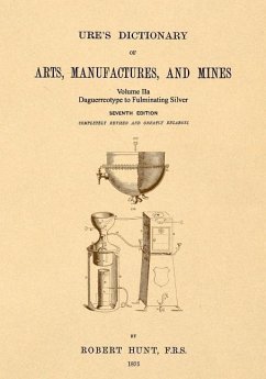 Ure's Dictionary of Arts, Manufactures and Mines; Volume IIa - Hunt, Robert