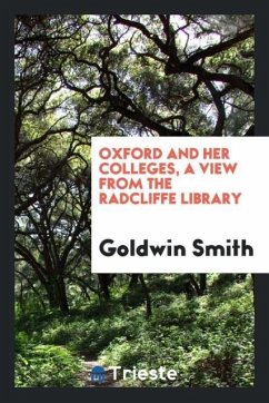 Oxford and her colleges, a view from the Radcliffe library - Smith, Goldwin