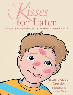 Kisses for Later: Because Love Never Leaves... Even When Mommy Has To - Morse Creedon, Kaitlin