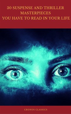 Cover 30 Suspense and Thriller Masterpieces you have to read in your life (Best Navigation, Active TOC) (Cronos Classics) (eBook, ePUB)